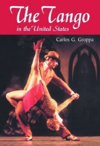 Carlos G. Groppa - «The Tango in the United States: A History»