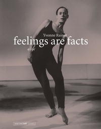 Yvonne Rainer - «Feelings Are Facts: A Life (Writing Art)»