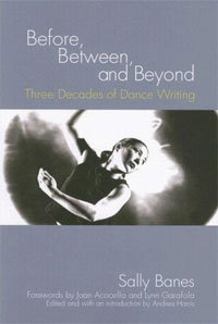 Sally Banes - «Before, Between, and Beyond: Three Decades of Dance Writing»