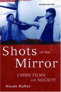 Nicole Rafter - «Shots in the Mirror: Crime Films and Society»