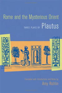 Plautus - «Rome and the Mysterious Orient: Three Plays by Plautus»