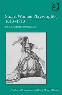 Stuart Women Playwrights, 1613-1713 (Studies in Performance and Early Modern Drama)