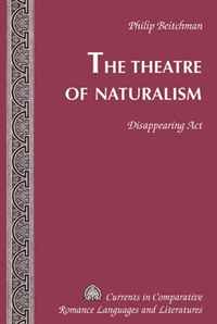 The Theatre of Naturalism: Disappearing Act (Currents in Comparative Romance Languages and Literatures)