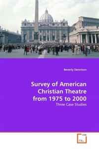 Beverly Dennison - «Survey of American Christian Theatre from 1975 to 2000: Three Case Studies»