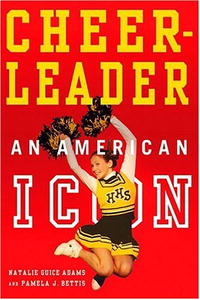 Natalie Guice Adams, Pamela Bettis - «Cheerleader!: An American Icon»