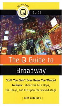 Seth Rudetsky - «The Q Guide to Broadway (Pop Culture Out There Q Guide)»