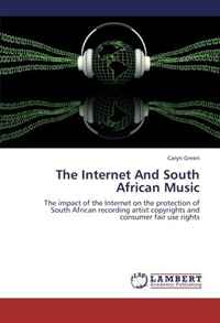 The Internet And South African Music: The impact of the Internet on the protection of South African recording artist copyrights and consumer fair use rights
