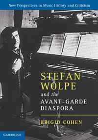 Stefan Wolpe and the Avant-Garde Diaspora (New Perspectives in Music History and Criticism)