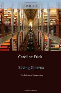 Caroline Frick - «Saving Cinema: The Politics of Preservation»