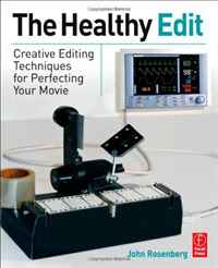 John Rosenberg - «The Healthy Edit: Creative Editing Techniques for Perfecting Your Movie»