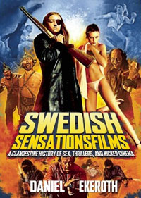 Daniel Ekeroth - «Swedish Sensationsfilms: A Clandestine History of Sex, Thrillers, and Kicker Cinema»