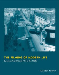 Malcolm Turvey - «The Filming of Modern Life: European Avant-Garde Film of the 1920s»