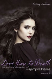 Love You to Death - Season 2: The Unofficial Companion to The Vampire Diaries