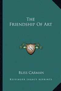 Bliss Carman - «The Friendship Of Art»