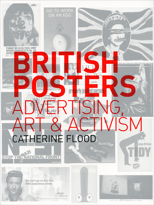 Catherine Flood - «British Posters: Advertising, Art and Activism»