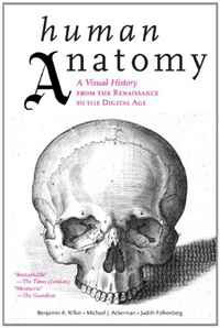 Benjamin A. Rifkin, Michael J. Ackerman - «Human Anatomy: A Visual History from the Renaissance to the Digital Age»