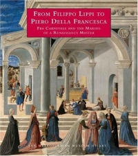 From Filippo Lippi to Piero Della Francesca : Fra Carnevale and the Making of a Renaissance Master (Metropolitan Museum of Art Publications)