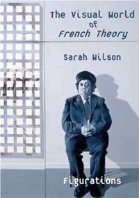 Sarah Wilson - «The Visual World of French Theory: Figurations»