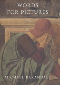 Michael Baxandall - «Words for Pictures: Seven Papers on Renaissance Art and Criticism»