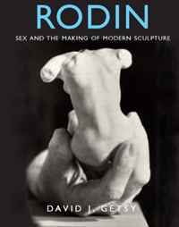 David J. Getsy - «Rodin: Sex and the Making of Modern Sculpture»