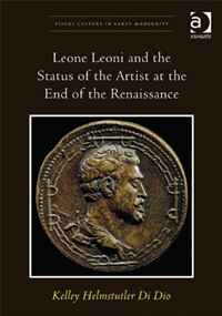 Leone Leoni and the Status of the Artist at the End of the Renaissance (Visual Culture in Early Modernity)