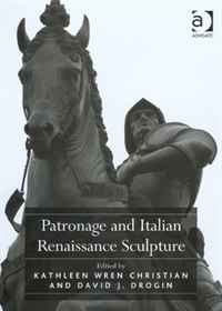 Kathleen Wren Christian, David J. Drogin - «Patronage and Italian Renaissance Sculpture»