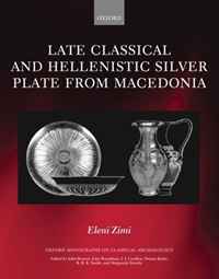 Late Classical and Hellenistic Silver Plate from Macedonia (Oxford Monographs on Classical Archaeology)