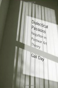 Gail Day - «Dialectical Passions: Negation in Postwar Art Theory»