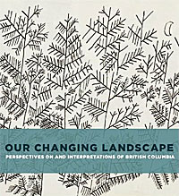 Our Changing Landscape: Perspectives on and Interpretations of British Columbia