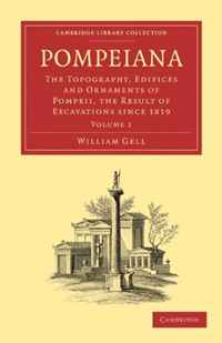Pompeiana: The Topography, Edifices and Ornaments of Pompeii, the Result of Excavations Since 1819: Volume 1