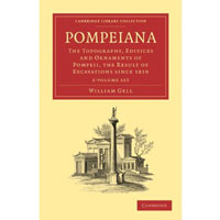 William Gell - «Pompeiana 2 Volume Paperback Set: The Topography, Edifices and Ornaments of Pompeii, the Result of Excavations Since 1819»