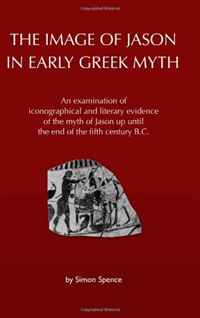 Simon Spence - «The Image of Jason in Early Greek Myth: An examination of iconographical and literary evidence of the myth of Jason up until the end of the fifth century B.C»