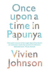 Vivien Johnson - «Once Upon a Time in Papunya»