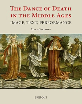 Elina Gertsman - «The Dance of Death in the Middle Ages: Image, Text, Performance»