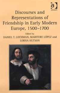 Daniel T. Lochman, Maritere Lopez, Lorna Hutson - «Discourses and Representations of Friendship in Early Modern Europe, 15001700»
