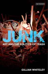Gillian Whiteley - «Junk: Art and the Politics of Trash»