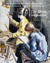 Patricia Butler - «Silent Companion: An Illustrated History of the Water Colour Society of Ireland»