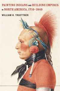 William H. Truettner - «Painting Indians and Building Empires in North America, 1710-1840»