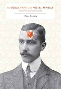 John Tingey - «The Englishman who Posted Himself and Other Curious Objects»