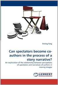 Can spectators become co-authors in the process of a story narrative?: An exploration of the relationship between perceptions of spectators and narratives of authors in moving images