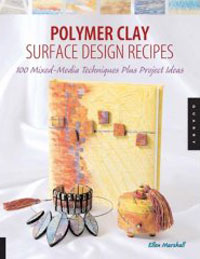 Ellen Marshall - «Polymer Clay Surface Design Recipes: 100 Mixed-Media Techniques Plus Project Ideas»