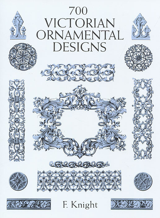 F. Knight - «700 Victorian Ornamental Designs»
