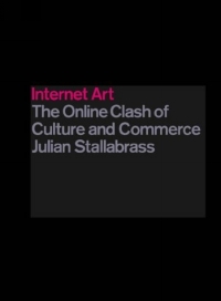 Julian Stallabrass - «Internet Art : The Online Clash of Culture and Commerce»