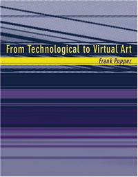 Frank Popper - «From Technological to Virtual Art»