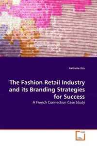 Nathalie Iltis - «The Fashion Retail Industry and its Branding Strategies for Success: A French Connection Case Study»