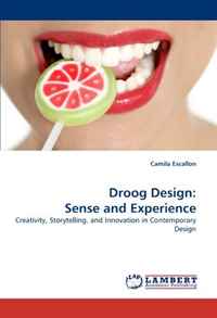 Camila Escallon - «Droog Design: Sense and Experience: Creativity, Storytelling, and Innovation in Contemporary Design»
