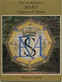 Margaret Swain - «The Needlework of Mary Queen of Scots»