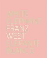 Patrick Charpenel, Michel Blancsube, Veit Loers, Franz West - «Franz West: White Elephant»