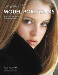 Billy Pegram - «Professional Model Portfolios: A Step-by-Step Guide for Photographers»