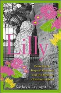 Kathryn Livingston - «Lilly: Palm Beach, Tropical Glamour, and the Birth of a Fashion Legend»